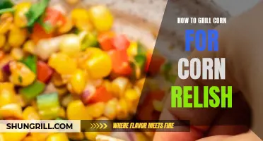 Mastering the Art of Grilling Corn for Fresh and Flavorful Corn Relish