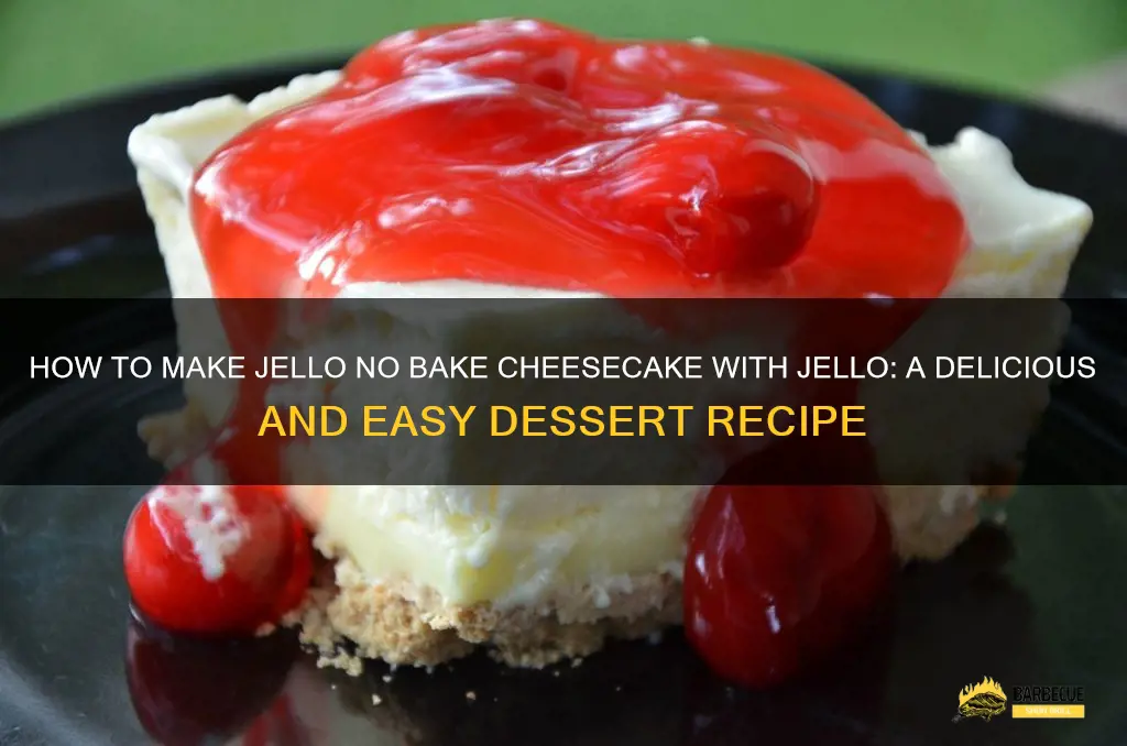 How To Make Jello No Bake Cheesecake With Jello: A Delicious And Easy ...
